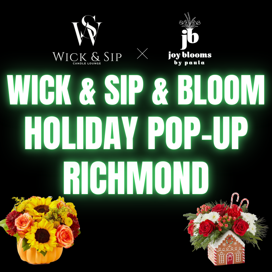 Richmond Wick & Sip & Bloom Holiday Pop-up: Candle and Bouquet Making Session